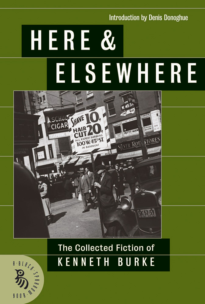 Here & Elsewhere: The Collected Fiction of Kenneth Burke