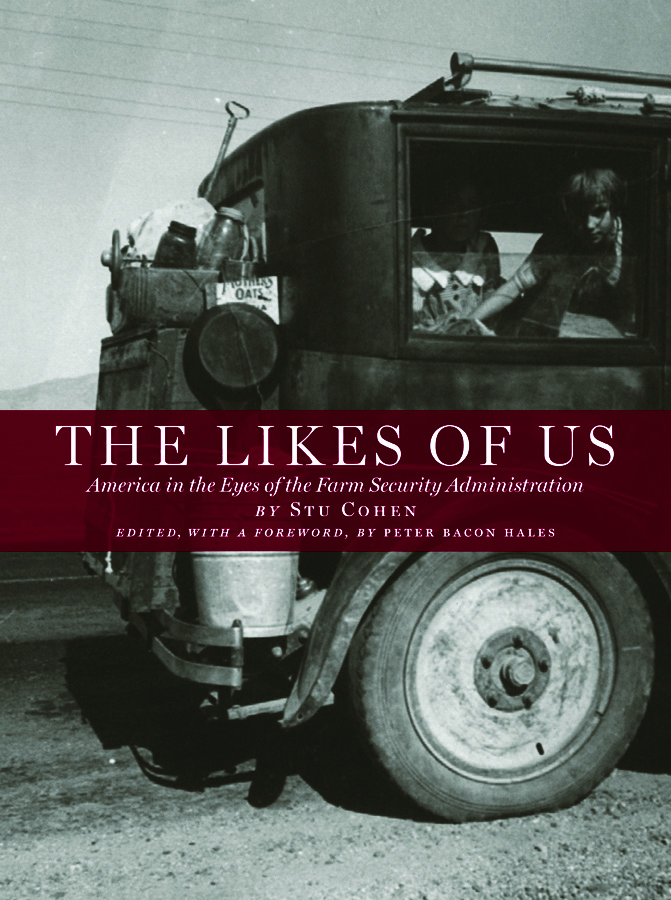 The Likes of Us: America in the Eyes of the Farm Security Administration by Stu Cohen: Jacket