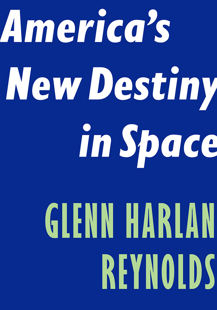 America’s New Destiny in Space by Glenn Harlan Reynolds: Cover